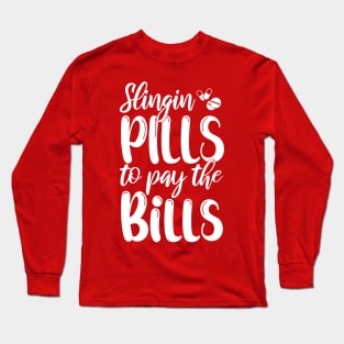 Slinging Pills To Pay The Bills Funny nurse gift Long Sleeve T-Shirt